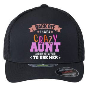 Back Off I Have A Crazy Aunt And I'm Not Afraid To Use Her Funny Flexfit Unipanel Trucker Cap