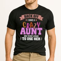 Back Off I Have A Crazy Aunt And I'm Not Afraid To Use Her Funny Performance Shirt