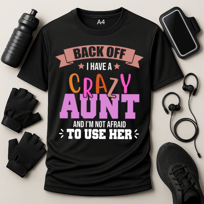 Back Off I Have A Crazy Aunt And I'm Not Afraid To Use Her Funny Performance Shirt