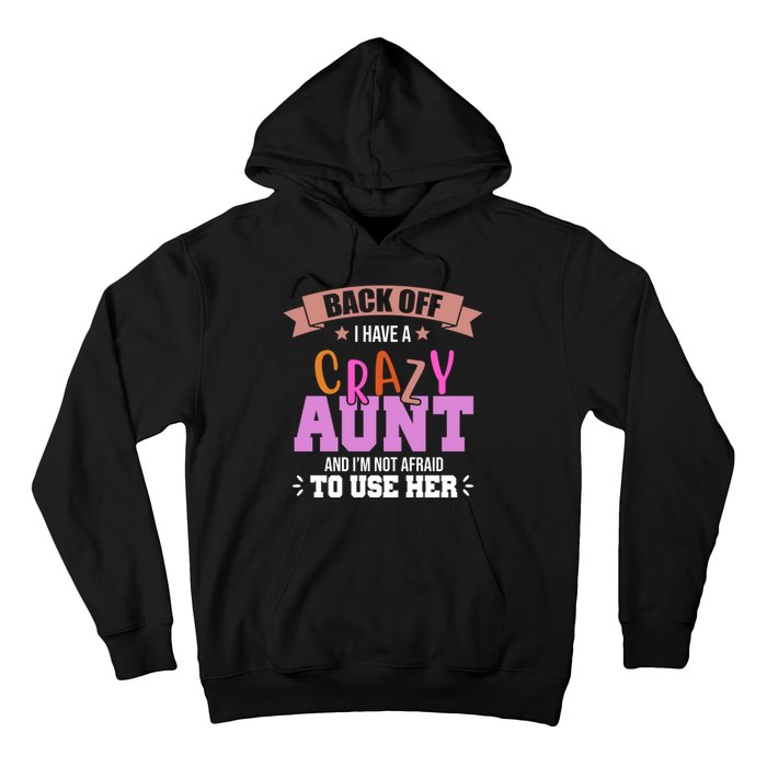 Back Off I Have A Crazy Aunt And I'm Not Afraid To Use Her Funny Hoodie