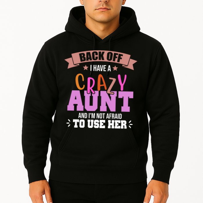 Back Off I Have A Crazy Aunt And I'm Not Afraid To Use Her Funny Hoodie