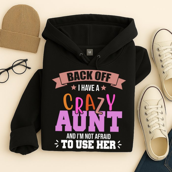 Back Off I Have A Crazy Aunt And I'm Not Afraid To Use Her Funny Hoodie