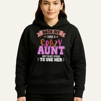 Back Off I Have A Crazy Aunt And I'm Not Afraid To Use Her Funny Hoodie