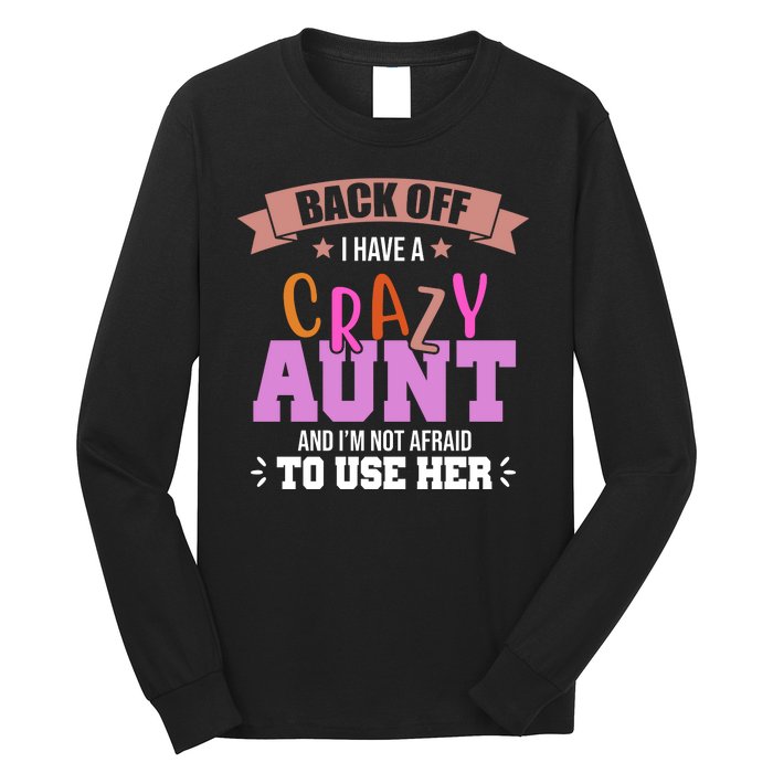 Back Off I Have A Crazy Aunt And I'm Not Afraid To Use Her Funny Long Sleeve Shirt