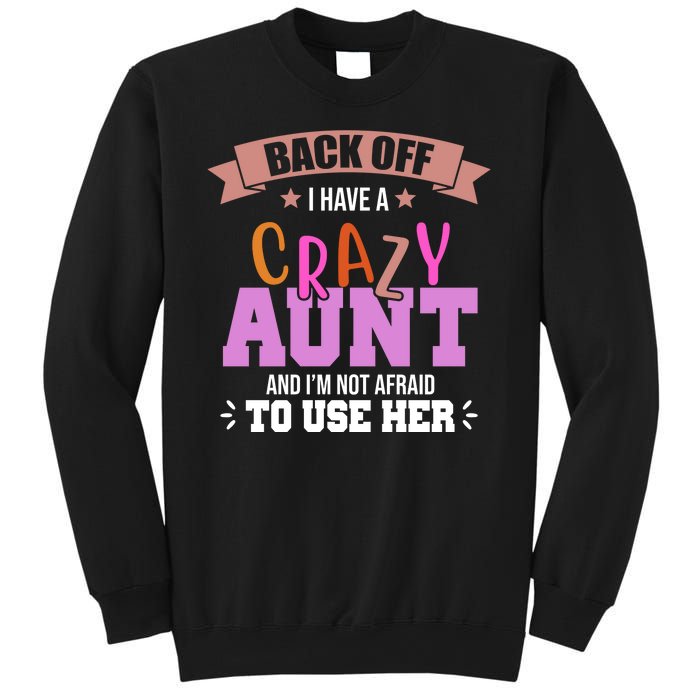 Back Off I Have A Crazy Aunt And I'm Not Afraid To Use Her Funny Sweatshirt