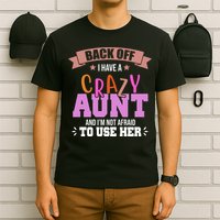 Back Off I Have A Crazy Aunt And I'm Not Afraid To Use Her Funny T-Shirt