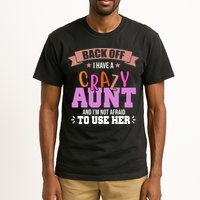 Back Off I Have A Crazy Aunt And I'm Not Afraid To Use Her Funny Tall T-Shirt