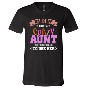 Back Off I Have A Crazy Aunt And I'm Not Afraid To Use Her Funny V-Neck T-Shirt