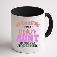 Back Off I Have A Crazy Aunt And I'm Not Afraid To Use Her Funny Mug