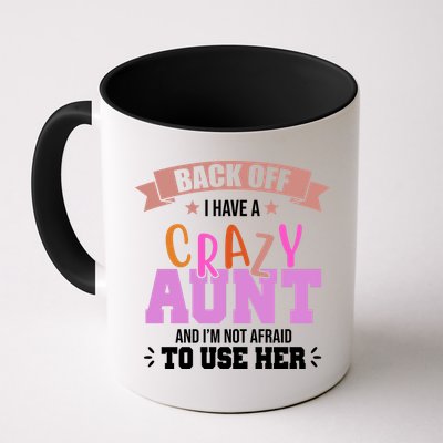 Back Off I Have A Crazy Aunt And I'm Not Afraid To Use Her Funny Mug