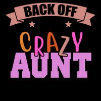 Back Off I Have A Crazy Aunt And I'm Not Afraid To Use Her Funny Mug