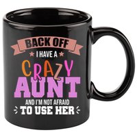 Back Off I Have A Crazy Aunt And I'm Not Afraid To Use Her Funny 11oz C Handle Ceramic Mug