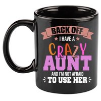 Back Off I Have A Crazy Aunt And I'm Not Afraid To Use Her Funny 11oz C Handle Ceramic Mug