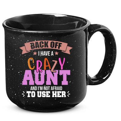 Back Off I Have A Crazy Aunt And I'm Not Afraid To Use Her Funny 15oz Campfire Ceramic Mug