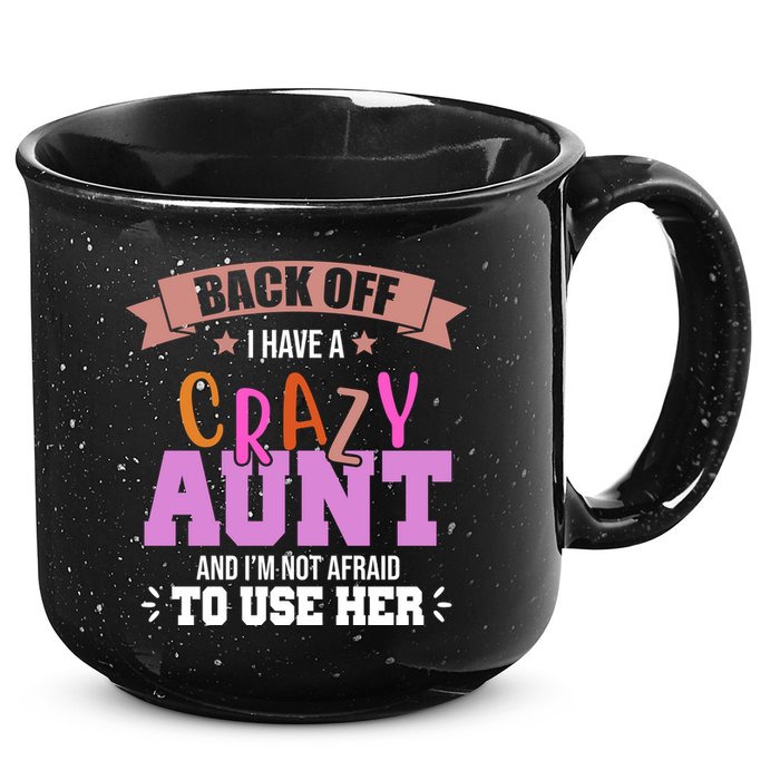 Back Off I Have A Crazy Aunt And I'm Not Afraid To Use Her Funny 15oz Campfire Ceramic Mug