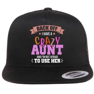 Back Off I Have A Crazy Aunt And I'm Not Afraid To Use Her Funny Flat Bill Trucker Hat