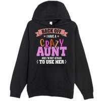 Back Off I Have A Crazy Aunt And I'm Not Afraid To Use Her Funny Premium Pullover Hoodie