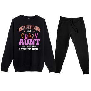 Back Off I Have A Crazy Aunt And I'm Not Afraid To Use Her Funny Premium Crewneck Sweatsuit Set