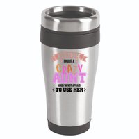 Back Off I Have A Crazy Aunt And I'm Not Afraid To Use Her Funny 16oz Travel Tumbler