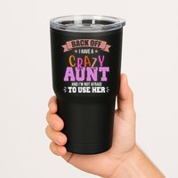 Back Off I Have A Crazy Aunt And I'm Not Afraid To Use Her Funny Tumbler