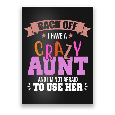 Back Off I Have A Crazy Aunt And I'm Not Afraid To Use Her Funny Poster