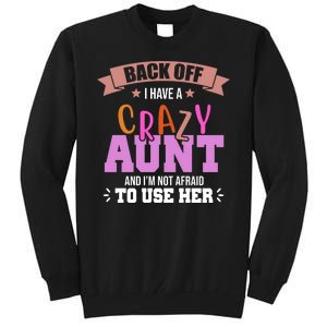 Back Off I Have A Crazy Aunt And I'm Not Afraid To Use Her Funny Tall Sweatshirt