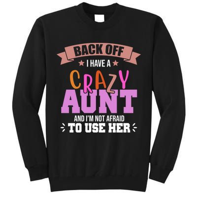 Back Off I Have A Crazy Aunt And I'm Not Afraid To Use Her Funny Tall Sweatshirt