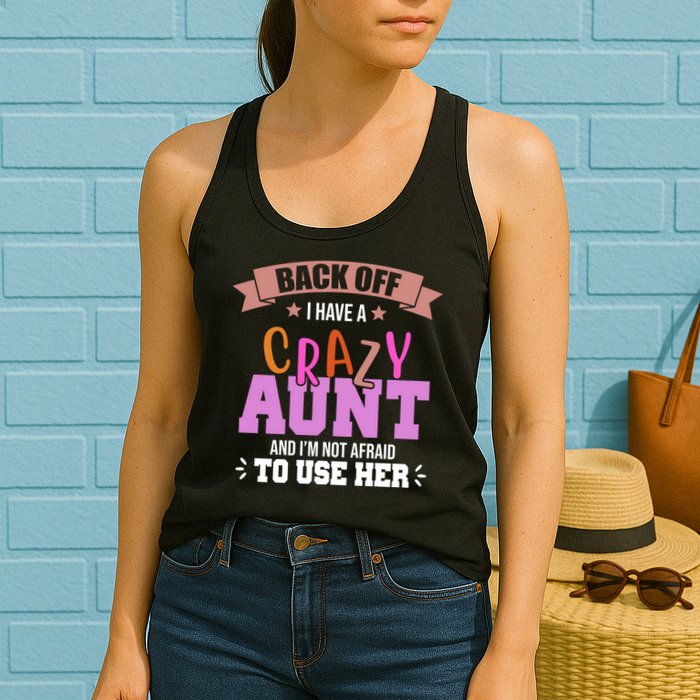 Back Off I Have A Crazy Aunt And I'm Not Afraid To Use Her Funny Womens Tank Top