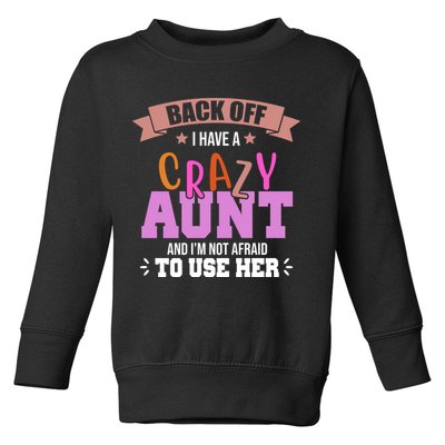 Back Off I Have A Crazy Aunt And I'm Not Afraid To Use Her Funny Toddler Sweatshirt