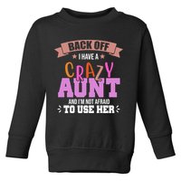 Back Off I Have A Crazy Aunt And I'm Not Afraid To Use Her Funny Toddler Sweatshirt