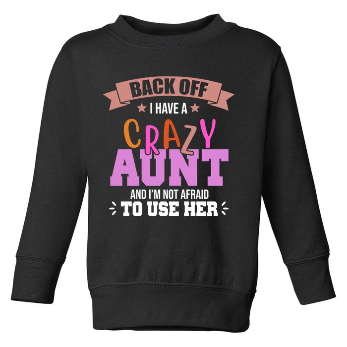 Back Off I Have A Crazy Aunt And I'm Not Afraid To Use Her Funny Toddler Sweatshirt