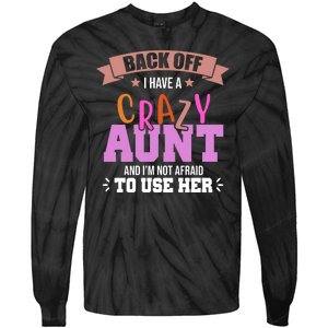 Back Off I Have A Crazy Aunt And I'm Not Afraid To Use Her Funny Tie-Dye Long Sleeve Shirt