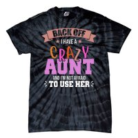 Back Off I Have A Crazy Aunt And I'm Not Afraid To Use Her Funny Tie-Dye T-Shirt