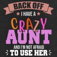 Back Off I Have A Crazy Aunt And I'm Not Afraid To Use Her Funny Trucker Hat