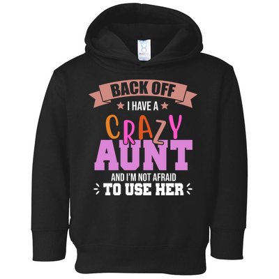 Back Off I Have A Crazy Aunt And I'm Not Afraid To Use Her Funny Toddler Hoodie