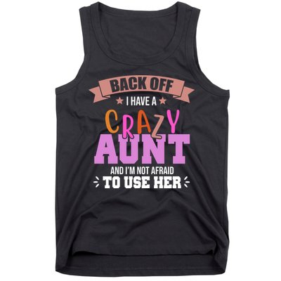 Back Off I Have A Crazy Aunt And I'm Not Afraid To Use Her Funny Tank Top