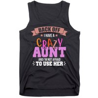 Back Off I Have A Crazy Aunt And I'm Not Afraid To Use Her Funny Tank Top