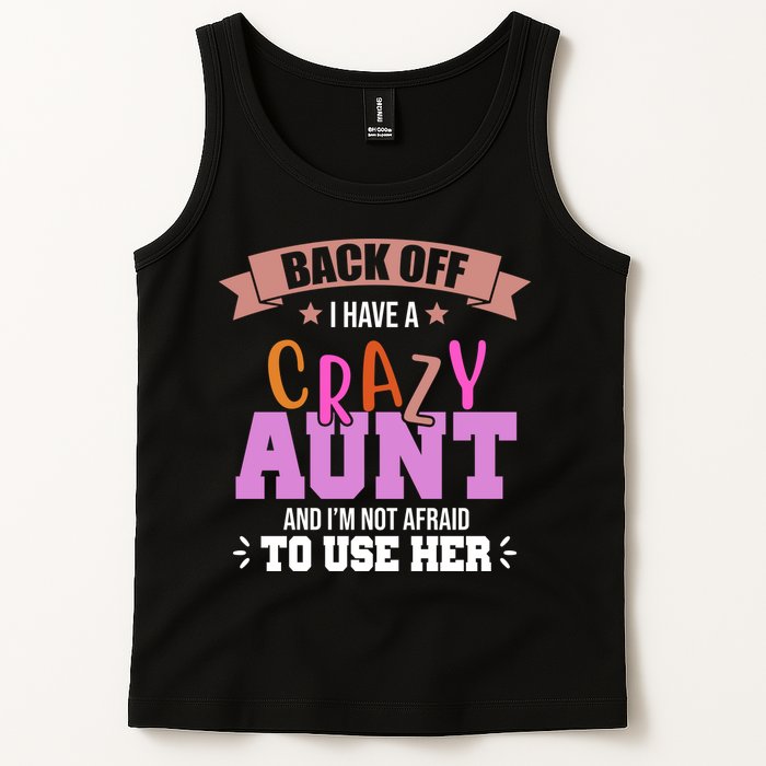 Back Off I Have A Crazy Aunt And I'm Not Afraid To Use Her Funny Tank Top