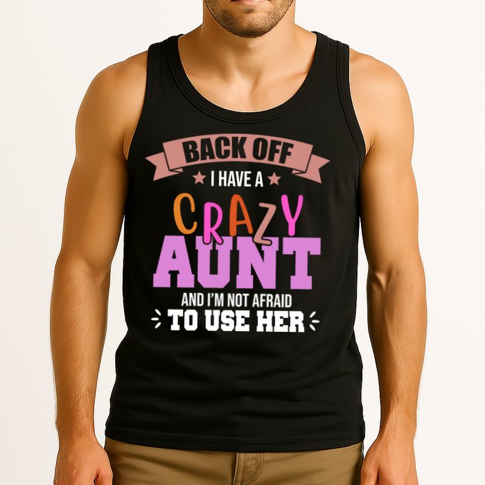 Back Off I Have A Crazy Aunt And I'm Not Afraid To Use Her Funny Tank Top