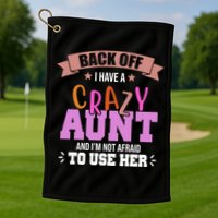 Back Off I Have A Crazy Aunt And I'm Not Afraid To Use Her Funny Golf Towel