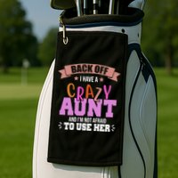 Back Off I Have A Crazy Aunt And I'm Not Afraid To Use Her Funny Golf Towel