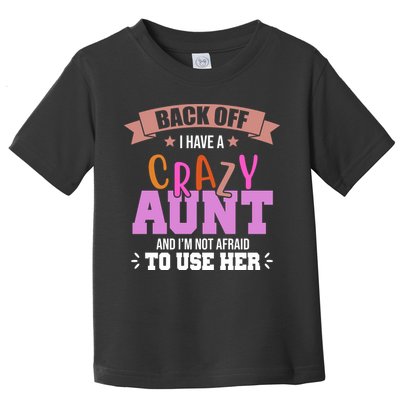 Back Off I Have A Crazy Aunt And I'm Not Afraid To Use Her Funny Toddler T-Shirt
