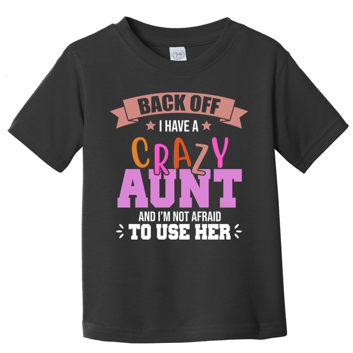 Back Off I Have A Crazy Aunt And I'm Not Afraid To Use Her Funny Toddler T-Shirt