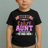 Back Off I Have A Crazy Aunt And I'm Not Afraid To Use Her Funny Toddler T-Shirt