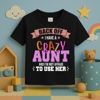 Back Off I Have A Crazy Aunt And I'm Not Afraid To Use Her Funny Toddler T-Shirt