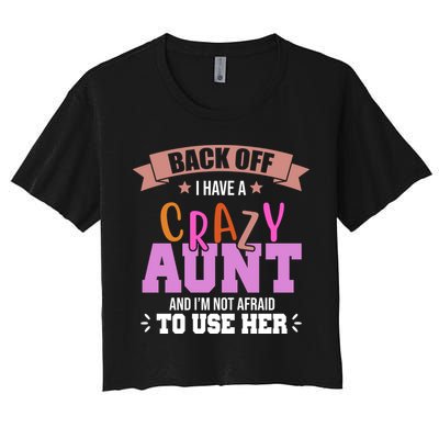 Back Off I Have A Crazy Aunt And I'm Not Afraid To Use Her Funny Crop Top