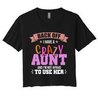 Back Off I Have A Crazy Aunt And I'm Not Afraid To Use Her Funny Crop Top