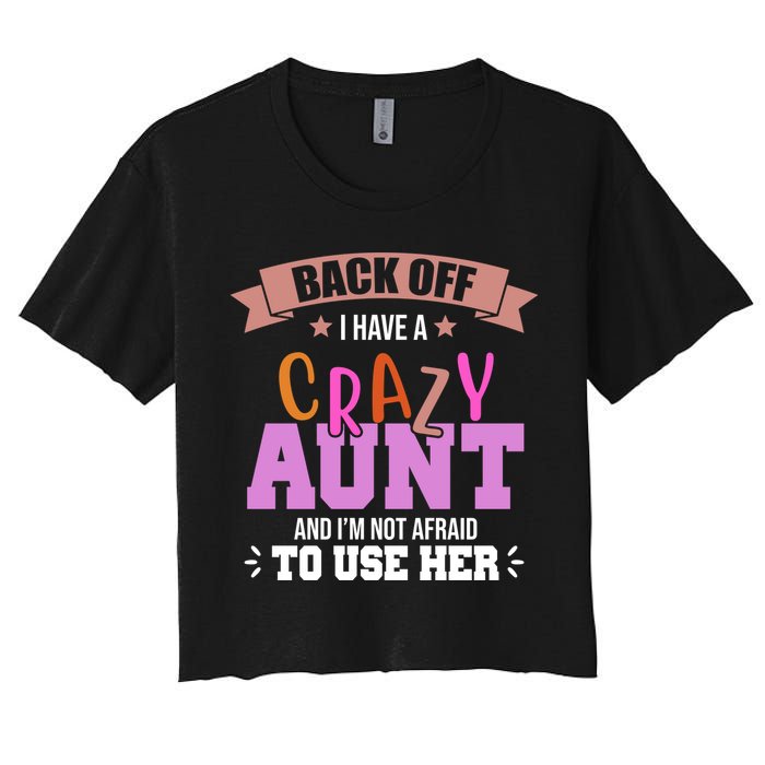 Back Off I Have A Crazy Aunt And I'm Not Afraid To Use Her Funny Crop Top