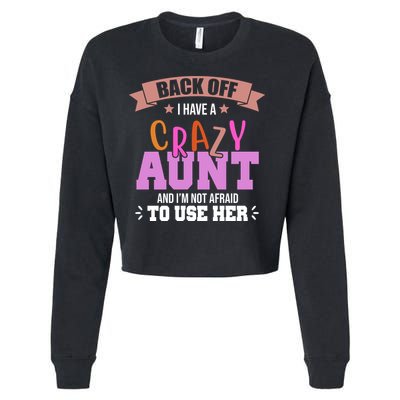 Back Off I Have A Crazy Aunt And I'm Not Afraid To Use Her Funny Cropped Pullover Crew