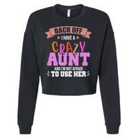 Back Off I Have A Crazy Aunt And I'm Not Afraid To Use Her Funny Cropped Pullover Crew